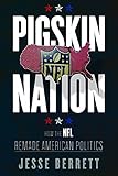 Jesse Berrett, "Pigskin Nation: How the NFL Remade American Politics" (U Illinois Press, 2018)