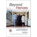 Beyond Heroes: A Lean Management System for Healthcare