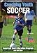 Coaching Youth Soccer-5th Edition