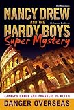 Danger Overseas (Nancy Drew: Girl Detective and Hardy Boys: Undercover Brothers Super Mystery #2)