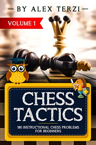 Chess Tactics: 180 Instructional Chess Problems for Beginners (Workbook) by Alex Terzi