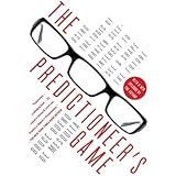The Predictioneer's Game: Using the Logic of Brazen Self-Interest to See and Shape the Future