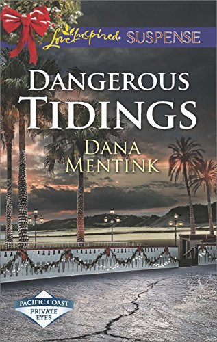 Dangerous Tidings: Faith in the Face of Crime (Pacific Coast Private Eyes) by Dana Mentink