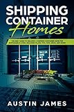 Shipping Container Homes: The Best Guide to Building a Shipping Container Home for Sustainable Livin by