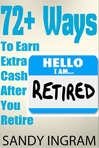 72 Ways to Earn Extra Cash After You Retire: From Anywhere in the World
