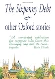Front cover for the book The Sixpenny Debt & Other Oxford Stories by Mary Cavanagh