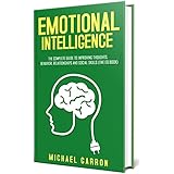 Emotional Intelligence: The Complete Guide to Improving Thoughts, Behavior, Relationships and Social Skills (The EQ Book)