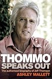 Thommo Speaks Out: The Authorised Biography of Jeff Thomson by Ashley Mallett