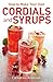 How to Make Your Own Cordials And Syrups by Catherine Atkinson