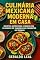 Livro Culinária Mexicana Moderna em Casa: Receitas autênticas e fáceis dos clássicos de taquería aos favoritos da semana