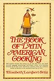 The Book of Latin American Cooking by Elisabeth Lam Ortiz
