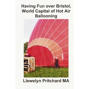 Having Fun over Bristol, World Capital of Hot Air Ballooning: Nola toki horietako asko identifikatu ahal izango duzu ? (Argazki Albumak) (Volume 15) (