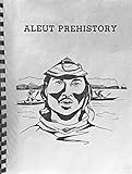 Aleut prehistory (Alaska native prehistory series) by 