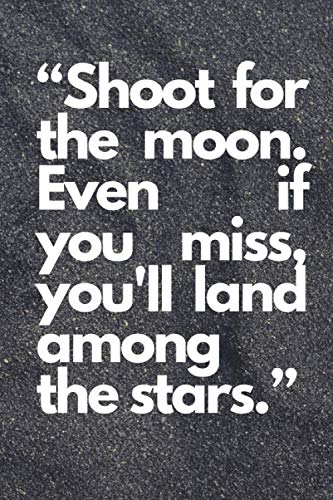 Shoot for the moon. Even if you miss, you'll land among the stars: Lined notebook , 108 pages, (6 x 9) inches in size, journal