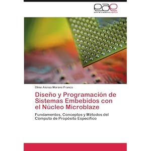 Diseño y Programación  de Sistemas Embebidos con el Núcleo Microblaze: Fundamentos, Conceptos y Métodos del Cómputo de Propósito Específico (Sp