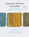 Japanese Stitches Unraveled: 160+ Stitch Patterns to Knit Top Down, Bottom Up, Back and Forth, and I