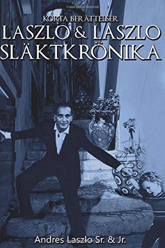 LASZLO & LASZLO SLÄKTKRÖNIKA (Swedish Edition) by Andres Laszlo Jr., Andres Laszlo Sr