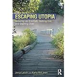 Escaping Utopia: Growing Up in a Cult, Getting Out, and Starting Over