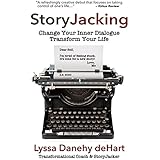 StoryJacking: Change Your Inner Dialogue, Transform Your Life