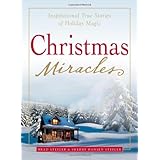 Christmas Miracles: Inspirational True Stories of Holiday Magic