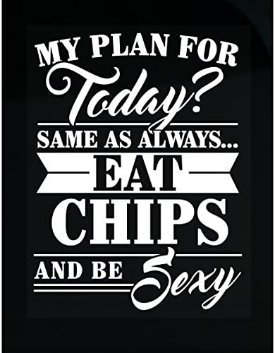 Plan For Today? Eat Chips And Be Sexy - Sticker