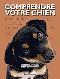 Comprendre votre chien : Décodez les attitudes et le comportement de votre chien by