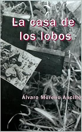 La casa de los lobos eBook : ANCILLO, ÁLVARO MORENO: Amazon.es: Libros