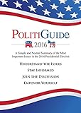 PolitiGuide 2016: A Simple and Neutral Summary of the Most Important Issues in the 2016 Presidential Election