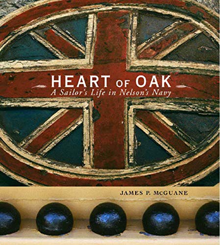 Heart of Oak: A Sailor's Life in Nelson's Navy by James P. McGuane