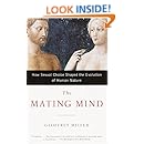 The Mating Mind: How Sexual Choice Shaped the Evolution of Human Nature