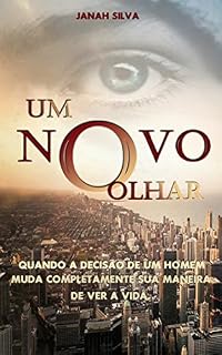 Livro Um novo Olhar: Quando a decisão de um homem muda completamente sua maneira de ver a vida.