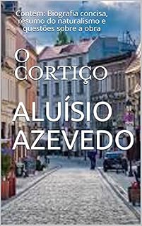 Livro O Cortiço: Contém: Biografia concisa, resumo do naturalismo e questões sobre a obra
