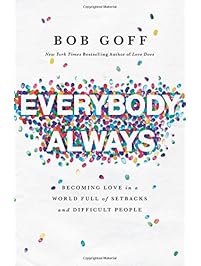 Everybody, Always: Becoming Love in a World Full of Setbacks and Difficult People
