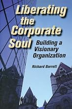 Liberating the Corporate Soul : Building a Visionary Organization