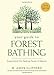 Your Guide to Forest Bathing: Experience the Healing Power of Nature by M Amos Clifford