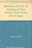 Front cover for the book Century of the Wind (Memory of Fire Trilogy, Part 3) by Eduardo Galeano