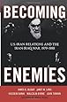 Becoming Enemies: U.S.-Iran Relations and the Iran-Iraq War, 1979&ndash;1988