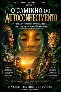 Livro O CAMINHO DO AUTOCONHECIMENTO: Os Ensinamentos da Floresta para uma Vida com Mais Consciência e Equilíbrio