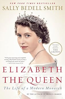 Elizabeth the Queen: The Life of a Modern Monarch by [Smith, Sally Bedell]