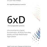 The Six Digital Perspectives: A Practical Guide to Digital Transformation, AI-Ready Operating Models, and High-Performance Organizations (The 6xD)