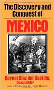 The Discovery And Conquest Of Mexico: Bernal Diaz Del