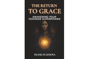 The Return To Grace: Awakening Your Feminine Superpower
