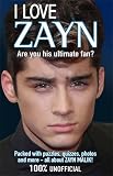 I Love Zayn: Are You His Ultimate Fan? (I Love One Direction)