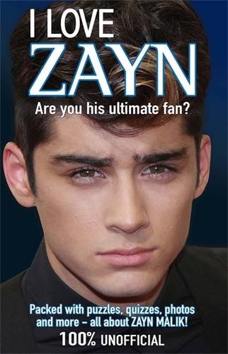 I Love Zayn: Are You His Ultimate Fan? (I Love One Direction)