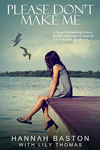 Please Don't Make Me: A Shocking True Story of Child Abuse