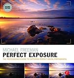 Michael Freeman's Perfect Exposure: The Professional's Guide to Capturing Perfect Digital Photograph