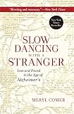 Slow Dancing with a Stranger: Lost and Found in the Age of Alzheimer's by Meryl Comer