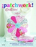 ¡Patchwork!: 33 proyectos con retales, tradicionales e innovadores, con diseños exclusivos (Cath K by