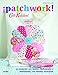 ¡Patchwork!: 33 proyectos con retales, tradicionales e innovadores, con diseños exclusivos (Cath K by