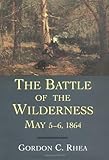 Front cover for the book The Battle of the Wilderness May 5-6, 1864 by Gordon C. Rhea